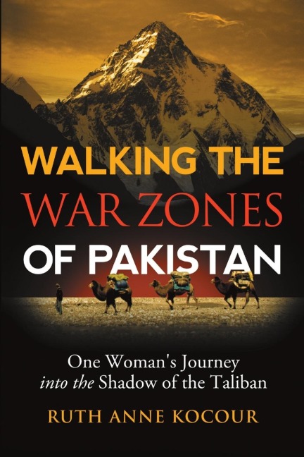 Walking the Warzones of Pakistan: One Womans Journey into the Shadow of the Taliban