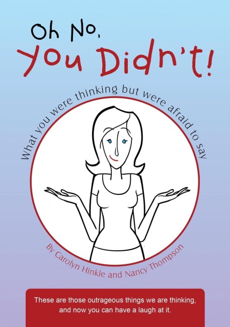 Oh No, You Didnt!: What You Were Thinking But Were Afraid to Say