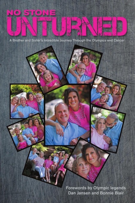 No Stone Unturned: A Brother and Sisters Incredible Journey Through the Olympics and Cancer