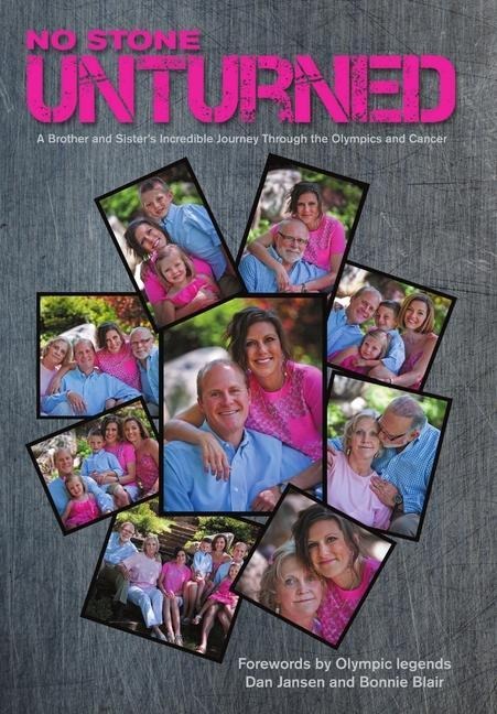 No Stone Unturned: A Brother and Sister's Incredible Journey Through the Olympics and Cancer