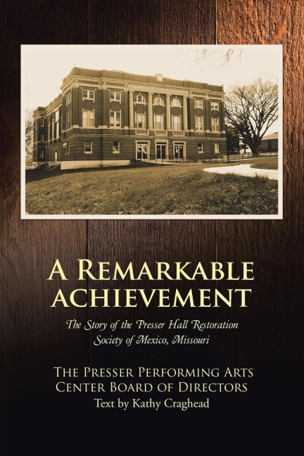 A Remarkable Achievement: The Story of the Presser Hall Restoration Society of Mexico, Missouri