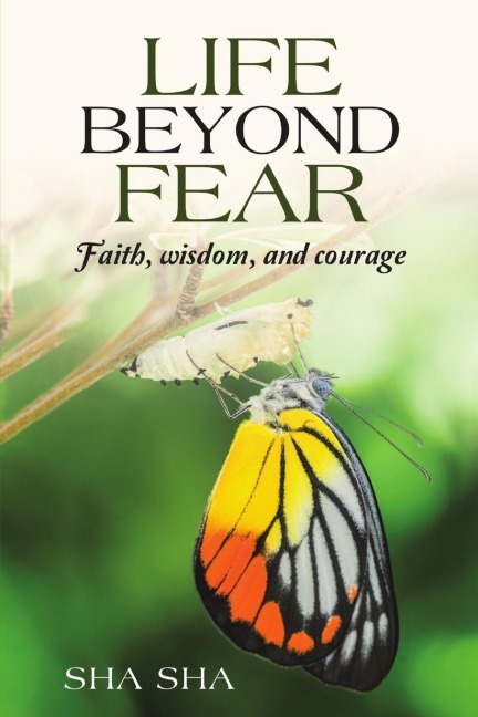 Life Beyond Fear: Faith, wisdom, and courage