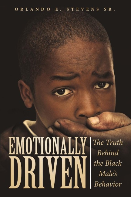 Emotionally Driven: The Truth Behind the Black Males Behavior