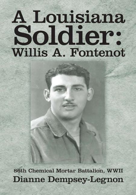 A Louisiana Soldier: Willis A. Fontenot: 86th Chemical Mortar Battalion, WWII