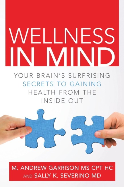 Wellness in Mind: Your Brains Surprising Secrets to Gaining Health from the Inside Out