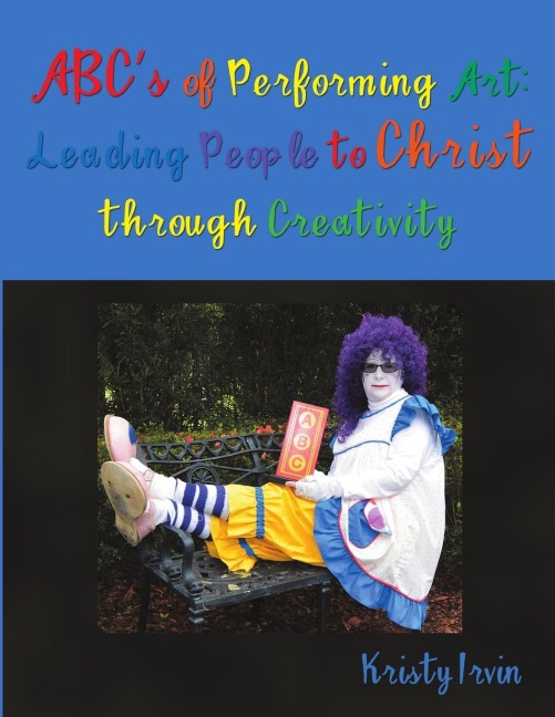 ABCs of Performing Art: Leading People to Christ through Creativity