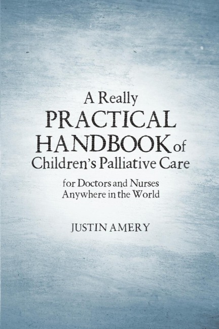 A Really Practical Handbook of Childrens Palliative Care