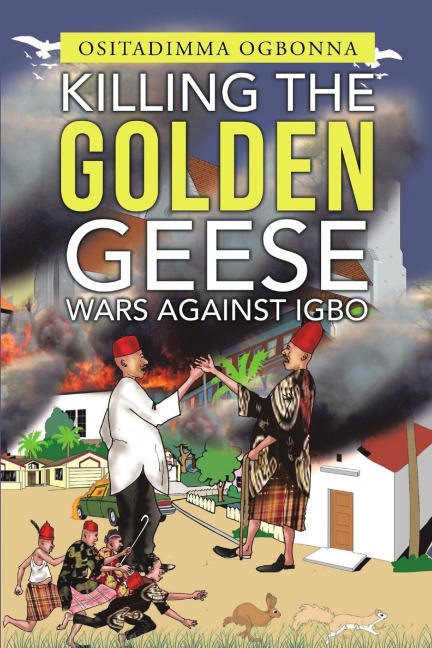 Killing the Golden Geese: Wars Against Igbo