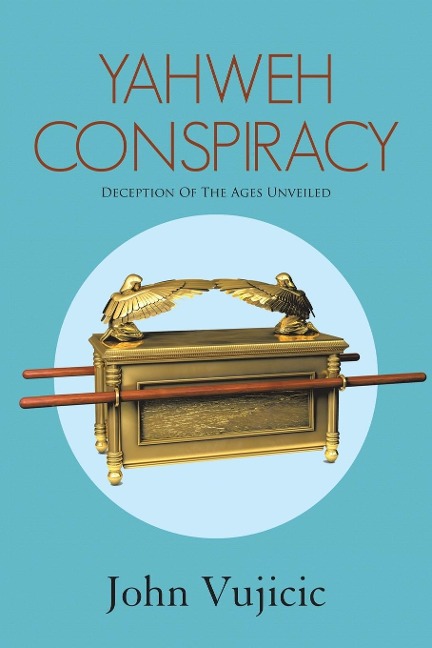 Yahweh Conspiracy: Deception of the Ages Unveiled