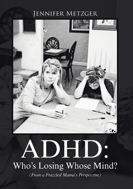ADHD: Whos Losing Whose Mind? (From a Frazzled Mamas Perspective)