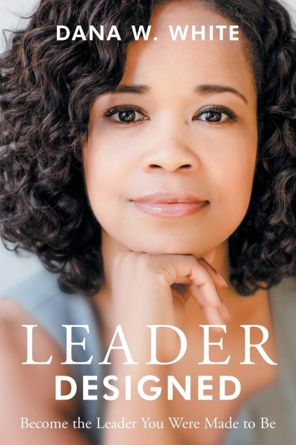 Leader Designed: Become the Leader You Were Made to Be