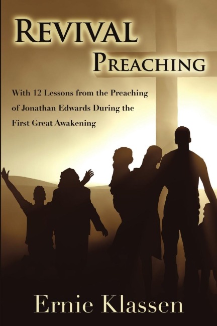 Revival Preaching: With 12 Lessons from the Preaching of Jonathan Edwards During the First Great Awakening