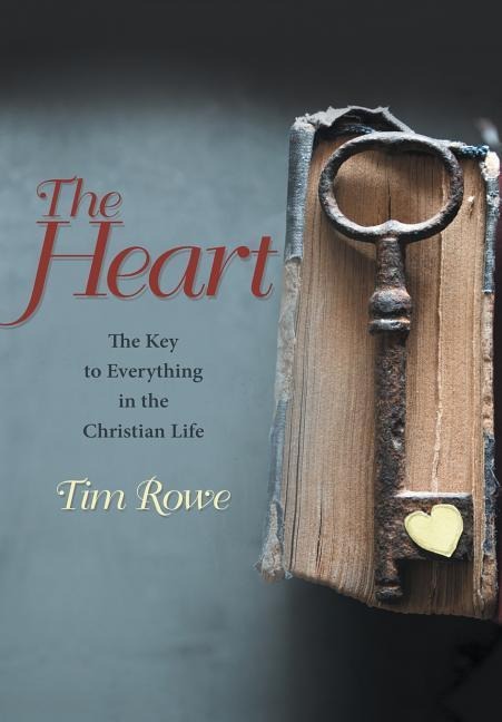 The Heart: The Key to Everything in the Christian Life