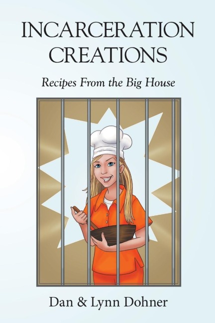 Incarceration Creations: Recipes From the Big House