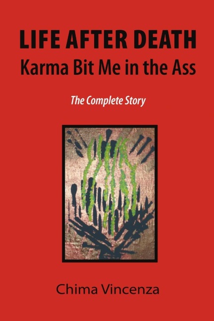Life After Death Karma Bit Me in the Ass: The Complete Story