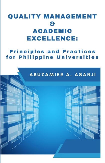 QUALITY MANAGEMENT & ACADEMIC  EXCELLENCE: Principles and Practices for Philippine Universities
