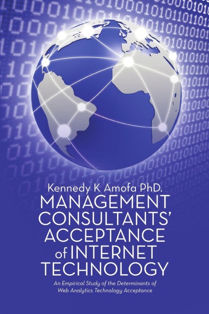Management Consultants Acceptance of Internet Technology: An Empirical Study of the Determinants of Web Analytics Technology Acceptance