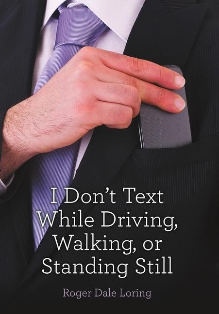 I Don't Text While Driving, Walking, or Standing Still