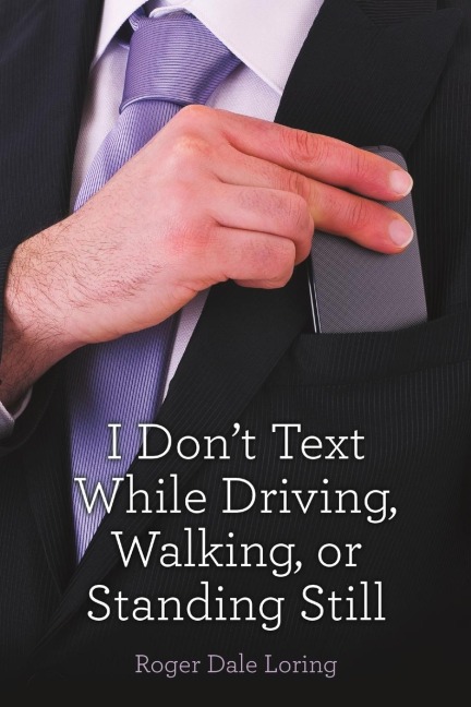 I Dont Text While Driving, Walking, or Standing Still