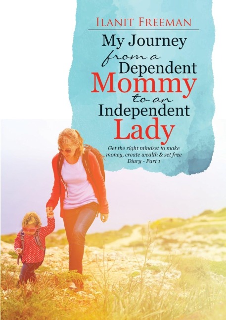 My Journey from a Dependent Mommy to an Independent Lady: Get the right mindset to make money, create wealth & set free Diary - Part 1