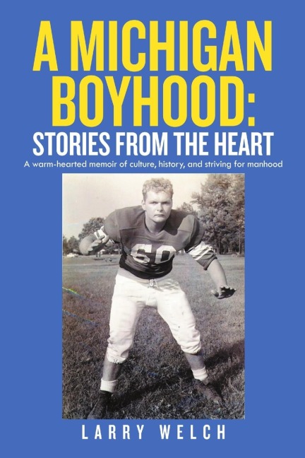 A Michigan Boyhood: Stories from the Heart: A Warm-Hearted Memoir of Culture, History, and Striving for Manhood