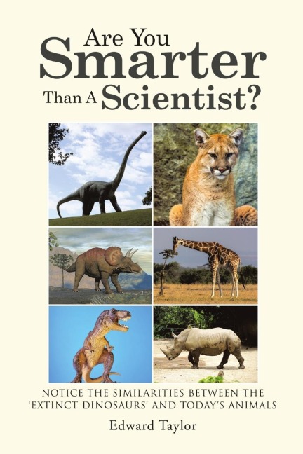 Are You Smarter Than A Scientist?: Notice the Similarities Between the Extinct Dinosaurs and Todays Animals