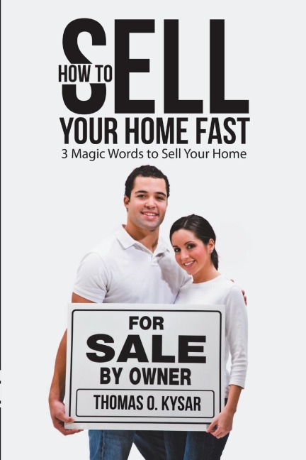 How to Sell Your Home Fast: 3 Magic Words to Sell Your Home