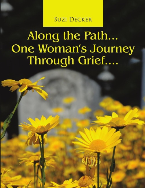 Along the Path...One Womans Journey Through Grief....