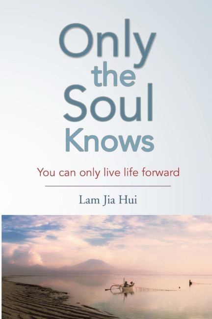 Only the Soul Knows: You Can Only Live Life Forward