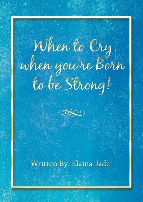 When to Cry when youre Born to be Strong!