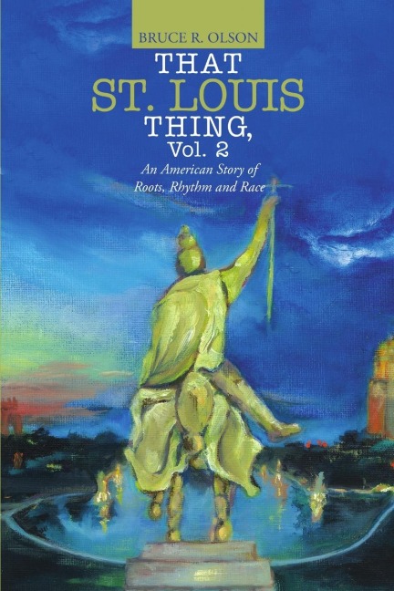 That St. Louis Thing, Vol. 2: An American Story of Roots, Rhythm and Race