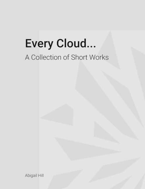 Every Cloud...: A Collection of Short Works