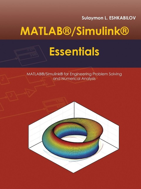 MATLAB®/Simulink® Essentials: MATLAB®/Simulink® for Engineering Problem Solving and Numerical Analysis