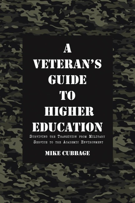 A Veterans Guide to Higher Education: Surviving the Transition from Military Service to the Academic Environment