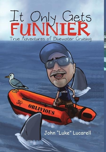 It Only Gets Funnier: True Adventures of Bluewater Cruising