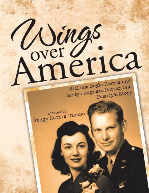 Wings over America: William Doyle Harris and Aerlyn Augusta Hatter, One Familys Story