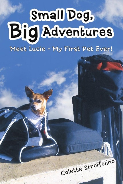 Small Dog, Big Adventures: Meet Lucie - My First Pet Ever!