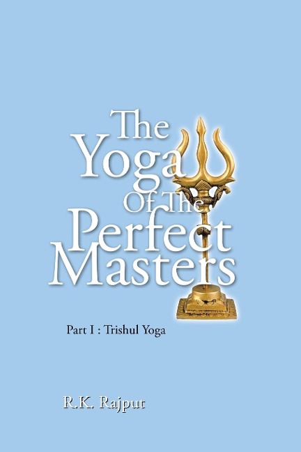 The Yoga of the Perfect Masters: Part I : Trishul Yoga