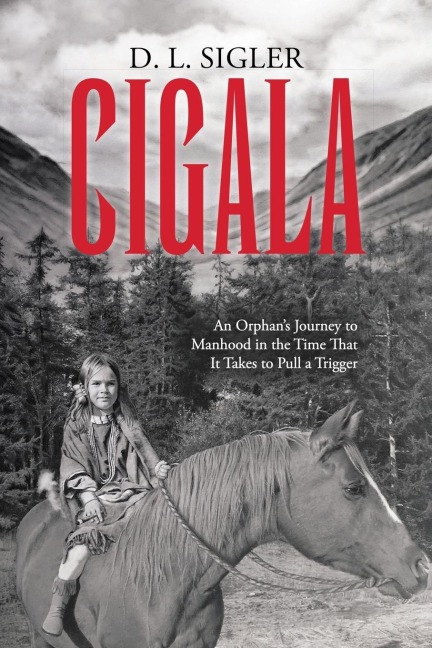 Cigala: An Orphans Journey to Manhood in the Time That It Takes to Pull a Trigger