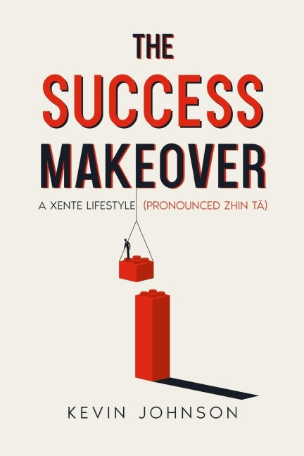The Success Makeover: A Xente Lifestyle (Pronounced Zhin-T¿)