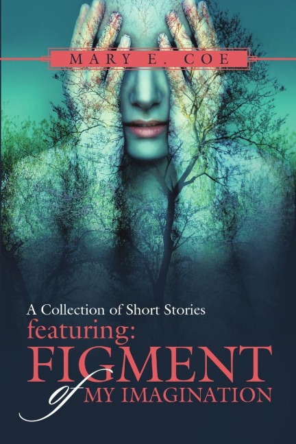 A Collection of Short Stories - Featuring: Figment of My Imagination