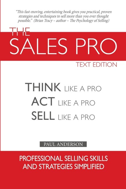 The Sales Pro: Think Like A Pro, Act Like A Pro, Sell Like A Pro