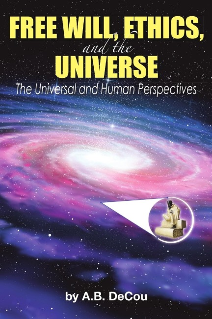 Free Will, Ethics, and the Universe: The Universal and Human Perspectives