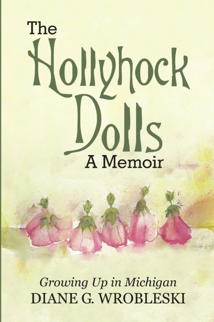 The Hollyhock Dolls-A Memoir: Growing Up in Michigan