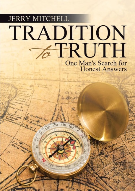 Tradition to Truth: One Mans Search for Honest Answers