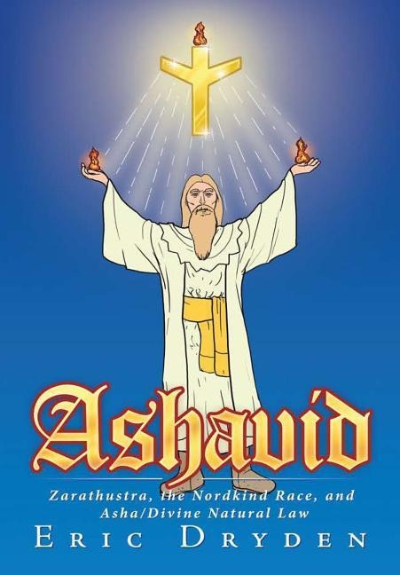Ashavid: Zarathustra, the Nordkind Race, and Asha/Divine Natural Law