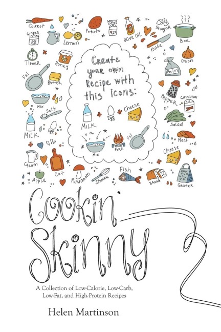 Cookin Skinny: A Collection of Low-Calorie, Low-Carb, Low-Fat, and High-Protein Recipes