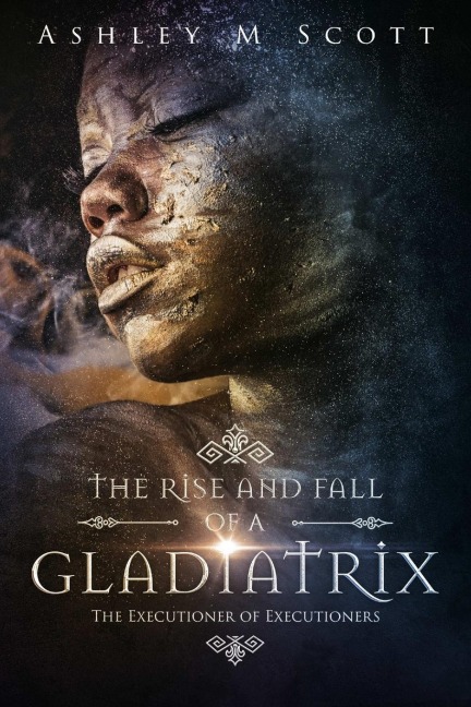 The Rise and Fall of a Gladiatrix: The Executioner of Executioners