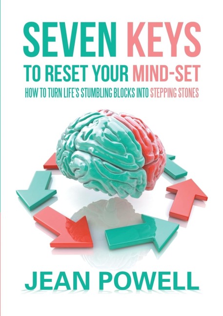 Seven Keys to Reset Your Mind-Set: How to Turn Lifes Stumbling Blocks into Stepping Stones