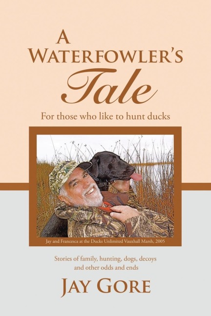 A Waterfowlers Tale: For Those Who Like to Hunt Ducks